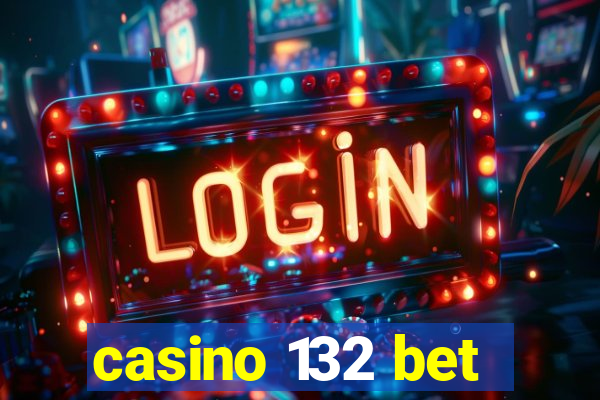 casino 132 bet