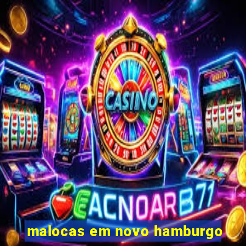 malocas em novo hamburgo