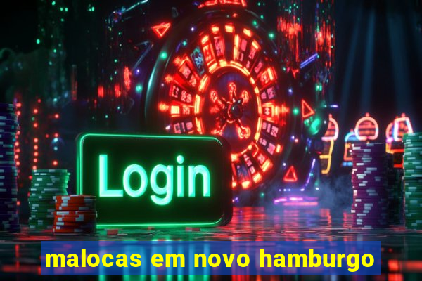 malocas em novo hamburgo