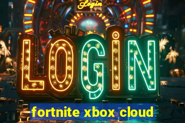 fortnite xbox cloud