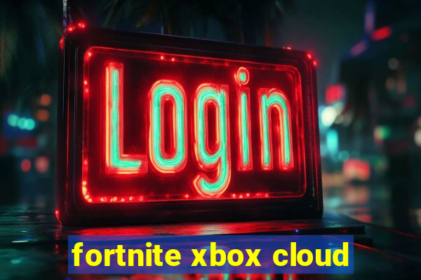 fortnite xbox cloud