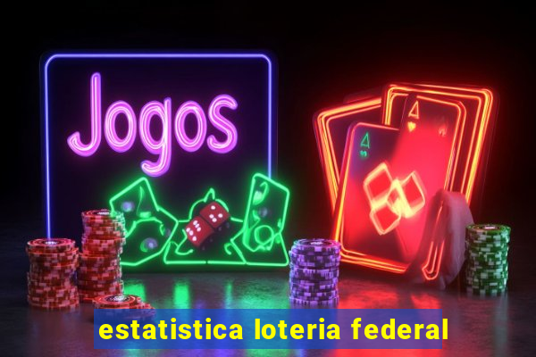 estatistica loteria federal