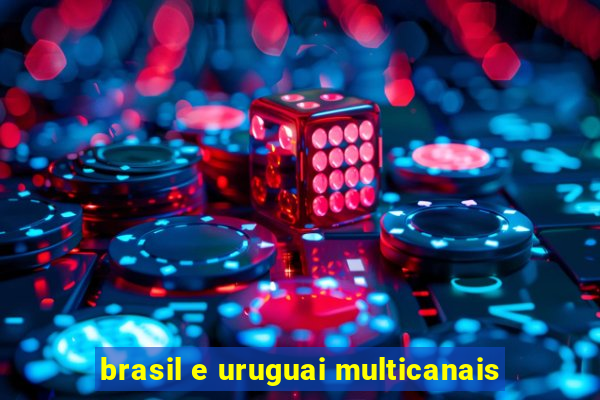 brasil e uruguai multicanais