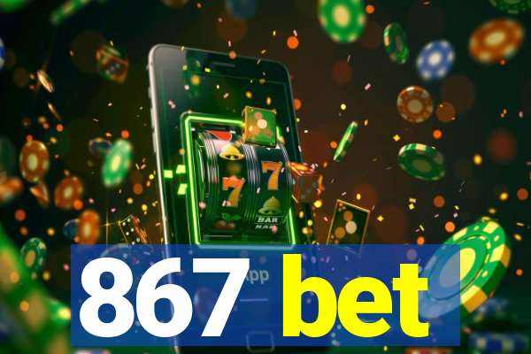 867 bet