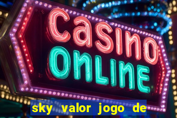 sky valor jogo de ganhar dinheiro