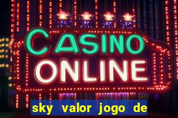 sky valor jogo de ganhar dinheiro