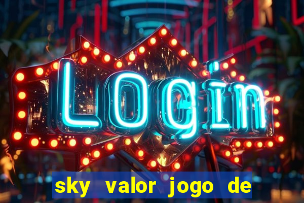 sky valor jogo de ganhar dinheiro