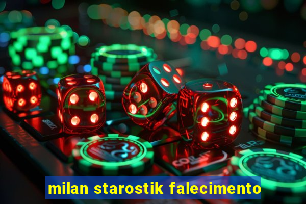 milan starostik falecimento