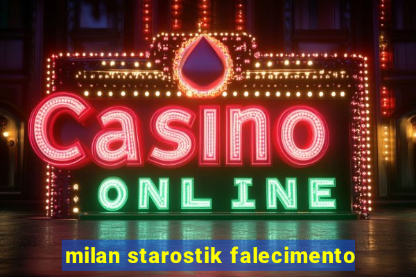 milan starostik falecimento