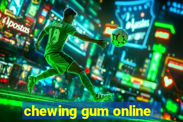 chewing gum online