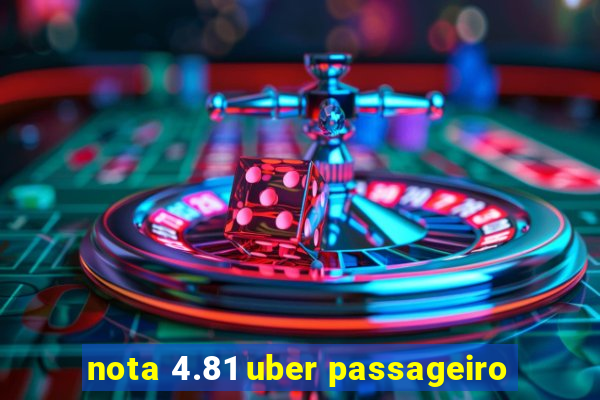 nota 4.81 uber passageiro