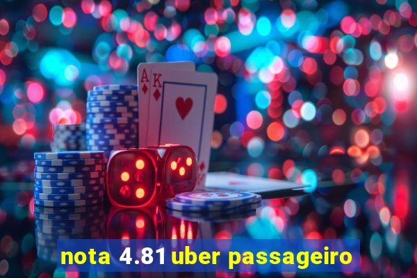 nota 4.81 uber passageiro