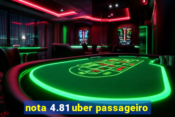 nota 4.81 uber passageiro