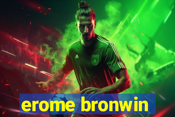 erome bronwin