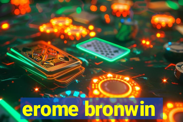 erome bronwin