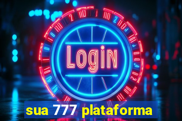 sua 777 plataforma