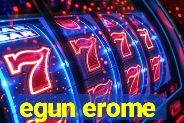 egun erome