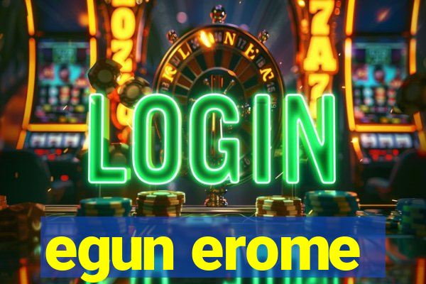 egun erome