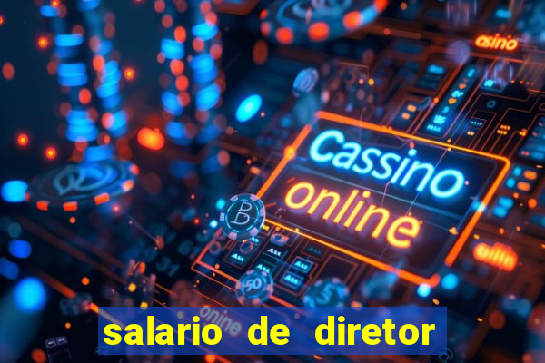 salario de diretor de escola estadual