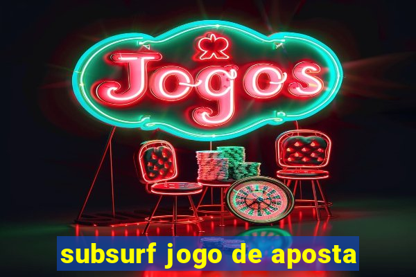 subsurf jogo de aposta