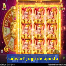 subsurf jogo de aposta