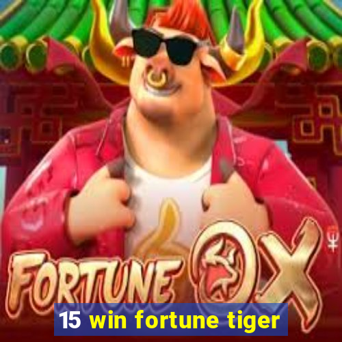 15 win fortune tiger