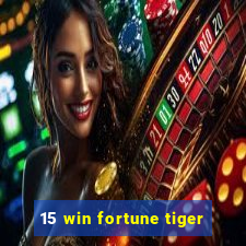 15 win fortune tiger