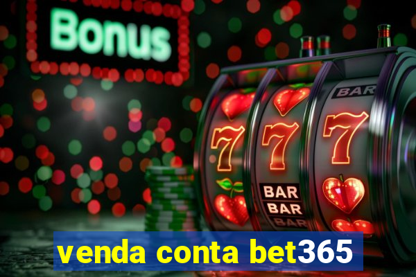 venda conta bet365