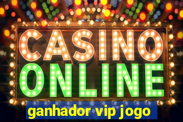 ganhador vip jogo