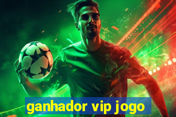 ganhador vip jogo