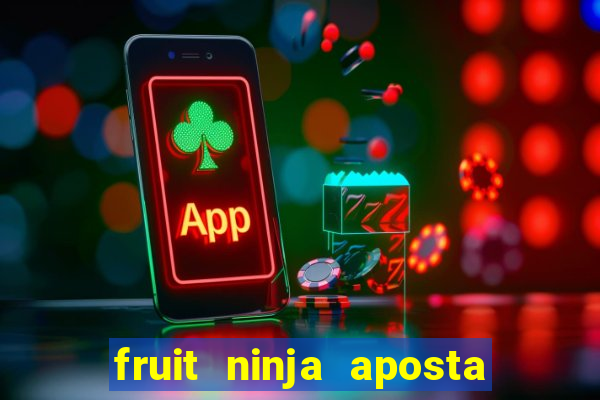 fruit ninja aposta 1 real