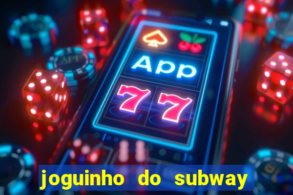 joguinho do subway surf que ganha dinheiro de verdade