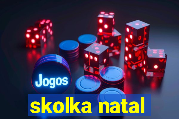 skolka natal