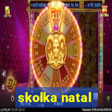 skolka natal