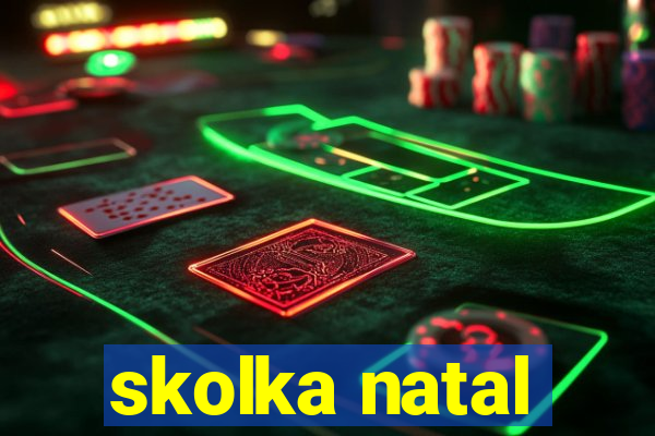 skolka natal