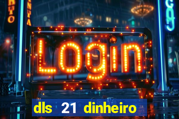 dls 21 dinheiro infinito download