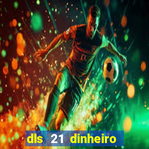 dls 21 dinheiro infinito download