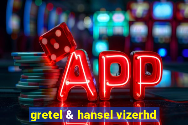 gretel & hansel vizerhd