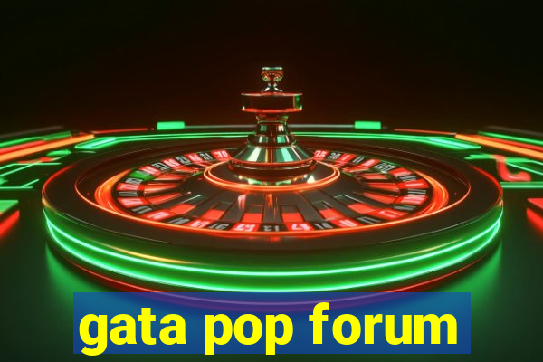 gata pop forum