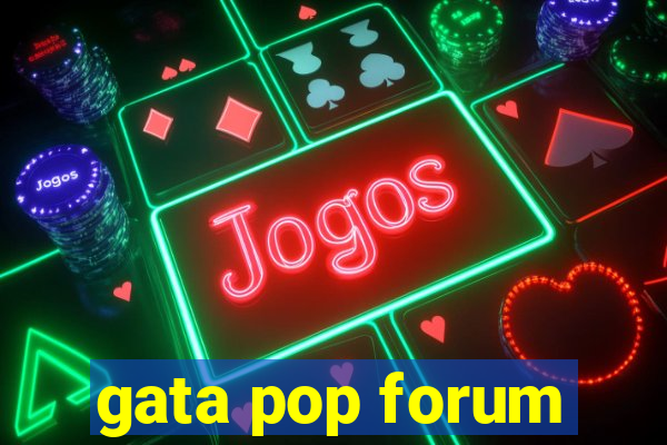 gata pop forum