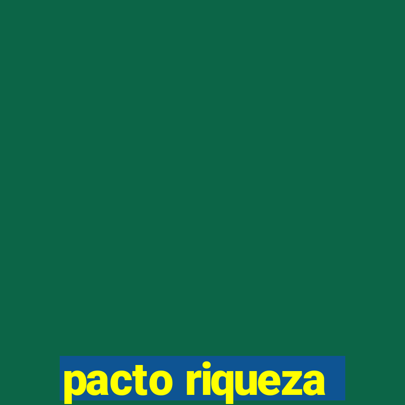 pacto riqueza