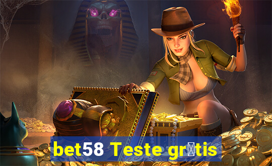 bet58 Teste gr谩tis