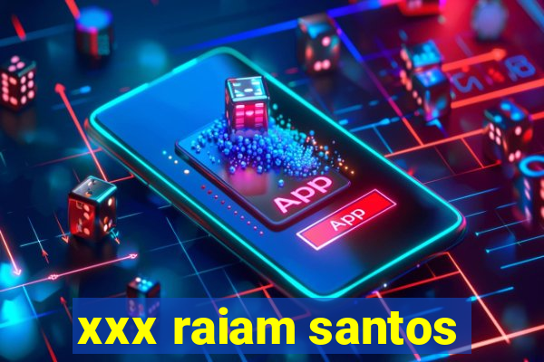 xxx raiam santos