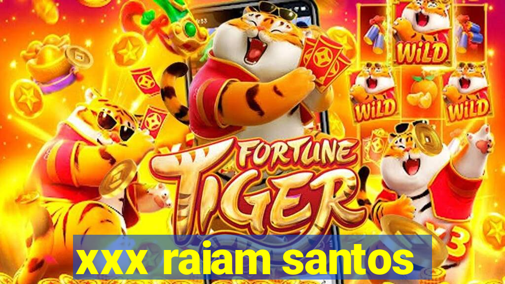 xxx raiam santos