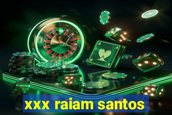 xxx raiam santos