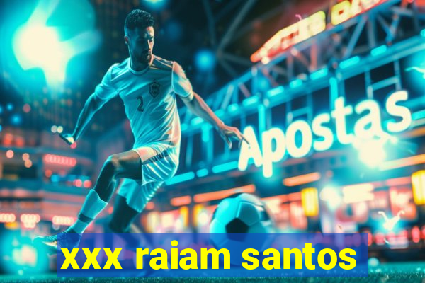 xxx raiam santos