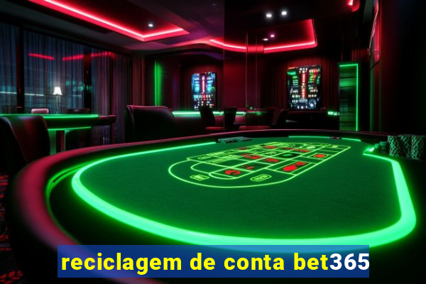 reciclagem de conta bet365