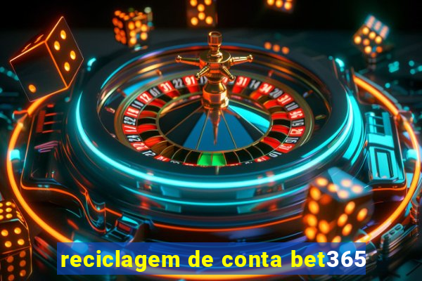 reciclagem de conta bet365