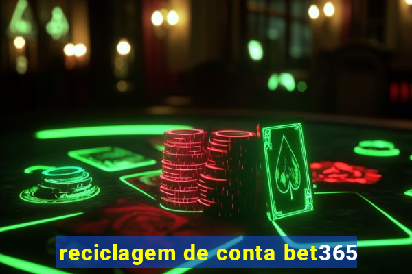 reciclagem de conta bet365