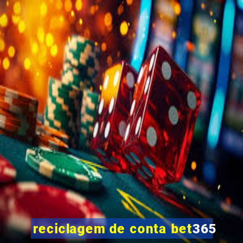 reciclagem de conta bet365